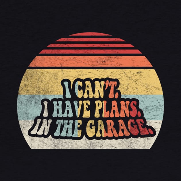 I Can't I Have Plans In The Garage Truck Driver Car Mechanic Diesel Truck Auto Mechanic Gift by SomeRays